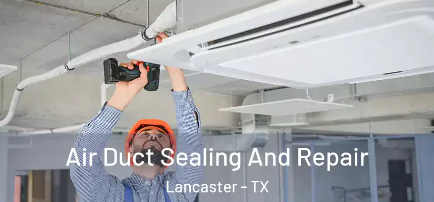  Air Duct Sealing And Repair Lancaster - TX
