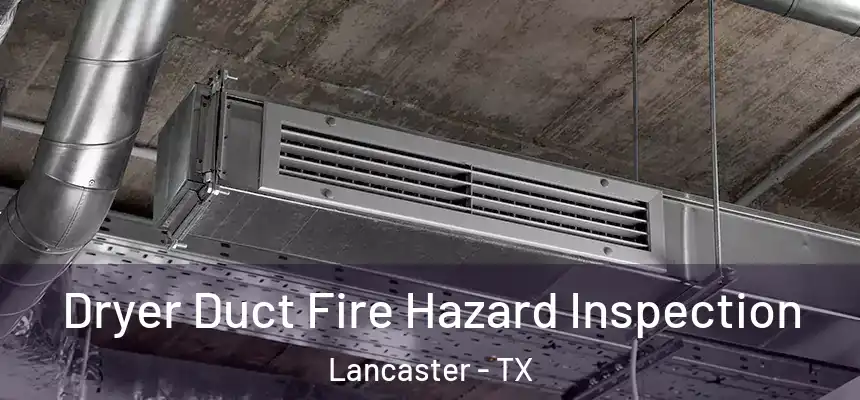  Dryer Duct Fire Hazard Inspection Lancaster - TX