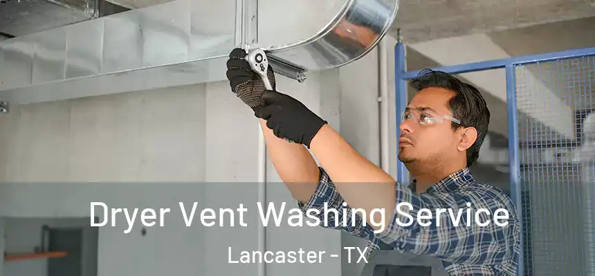  Dryer Vent Washing Service Lancaster - TX