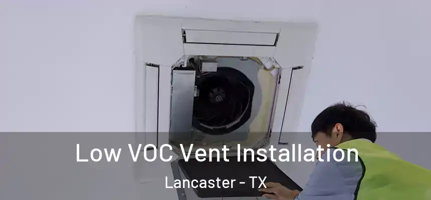  Low VOC Vent Installation Lancaster - TX