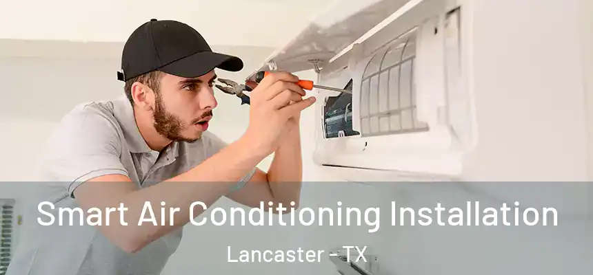  Smart Air Conditioning Installation Lancaster - TX