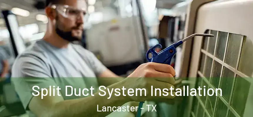  Split Duct System Installation Lancaster - TX