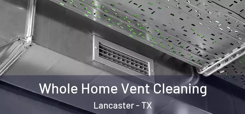  Whole Home Vent Cleaning Lancaster - TX